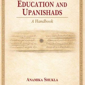 Education and the Upanishads: A Handbook by Dr. Anamika Shukla